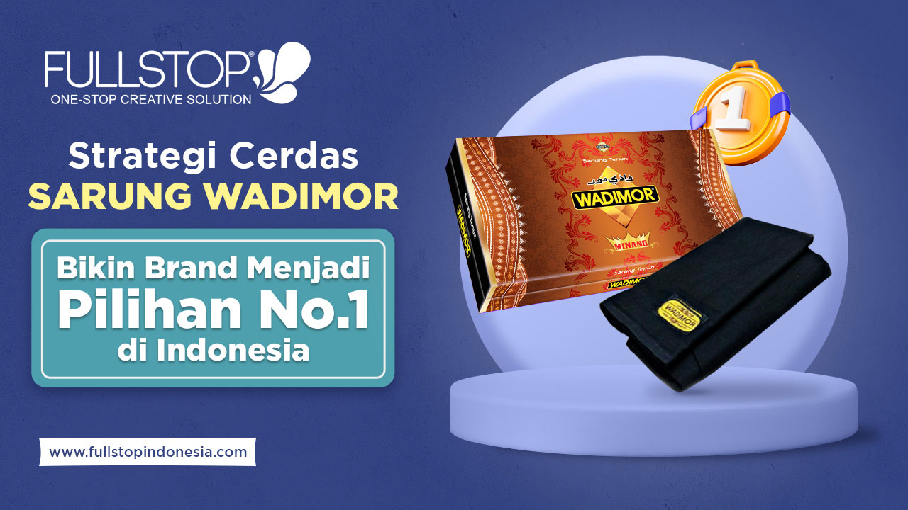 Strategi Cerdas Sarung Wadimor: Bikin Brand Menjadi Pilihan No.1 di Indonesia